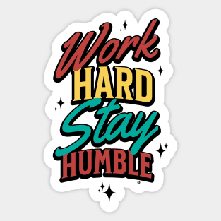 work hard stay humble Sticker